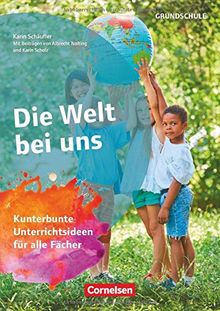 Themenhefte Grundschule: Die Welt bei uns: Kunterbunte Unterrichtsideen für alle Fächer. Kopiervorlagen