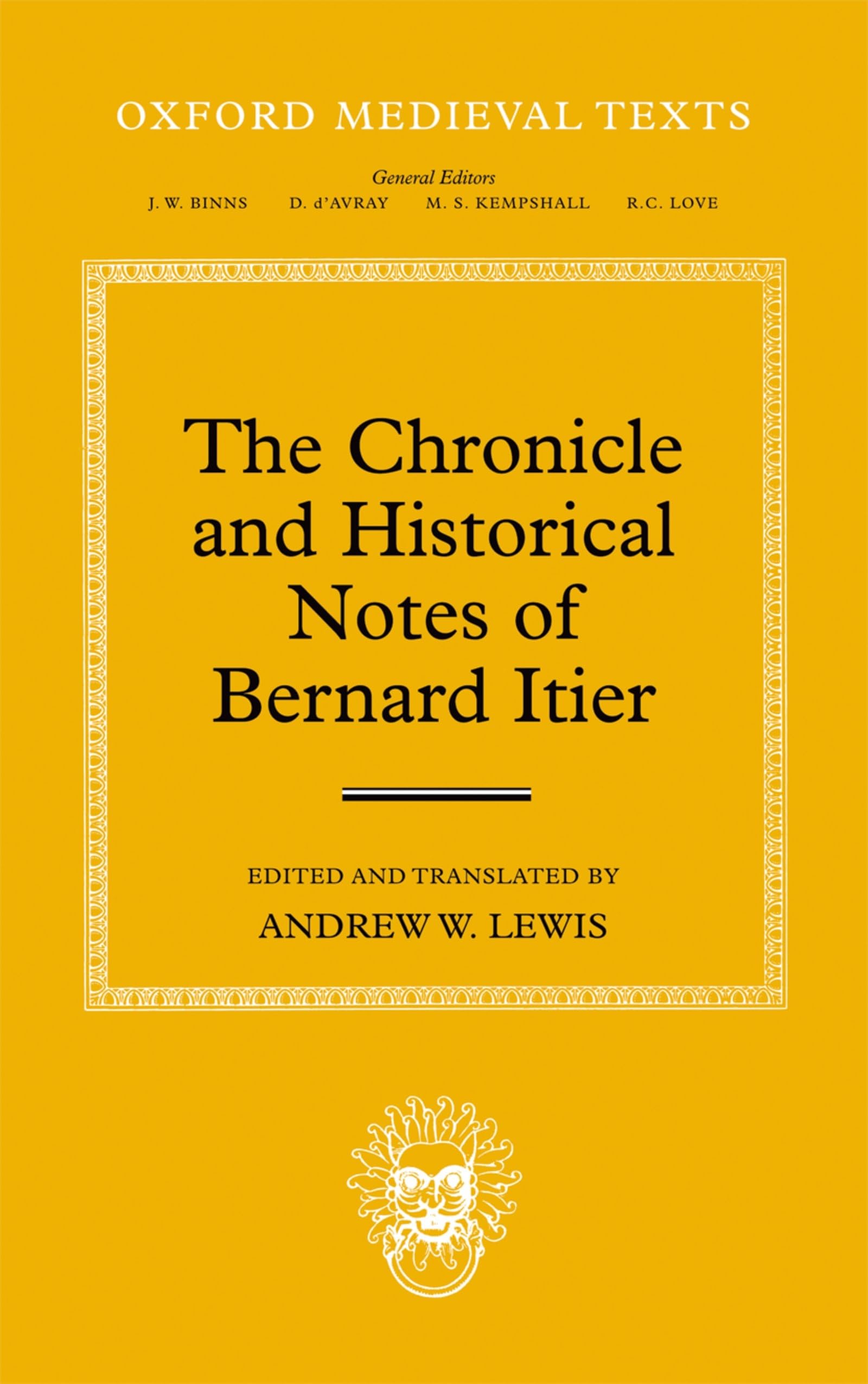 The Chronicle and Historical Notes of Bernard Itier: Text latin-english (Oxford Medieval Texts)