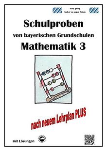 Schulproben von bayerischen Grundschulen - Mathematik 3 mit ausführlichen Lösungen