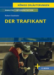 Der Trafikant von Robert Seethaler: Textanalyse und Interpretation mit Zusammenfassung, Inhaltsangabe, Charakterisierung, Szenenanalyse und ... uvm. (Königs Erläuterungen - Lektürehilfe)