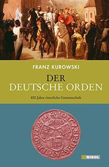 Der Deutsche Orden: 800 Jahre Geschichte einer ritterlichen Gemeinschaft