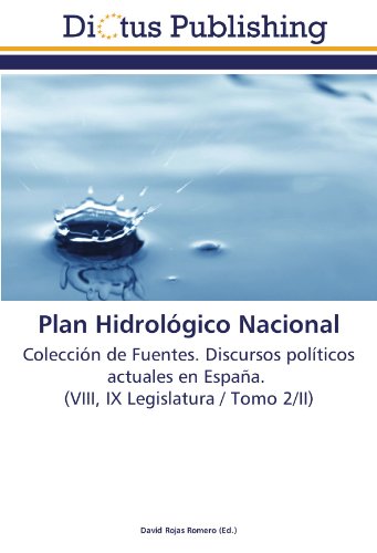 Plan Hidrológico Nacional: Colección de Fuentes. Discursos políticos actuales en España. (VIII, IX Legislatura / Tomo 2/II)