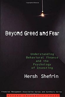 Beyond Greed and Fear: Understanding Behavioral Finance and the Psychology of Investing (Financial Management Association Survey and Synthesis Series)