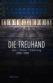 Die Treuhand: Idee - Praxis - Erfahrung 1990-1994