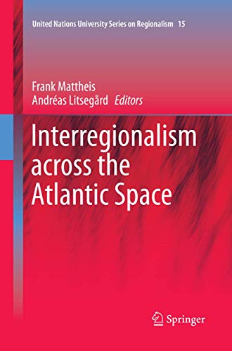 Interregionalism across the Atlantic Space (United Nations University Series on Regionalism, Band 15)