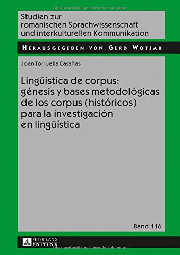 Lingüística de corpus: génesis y bases metodológicas de los corpus (históricos) para la investigación en lingüística (Studien zur romanischen Sprachwissenschaft und interkulturellen Kommunikation)