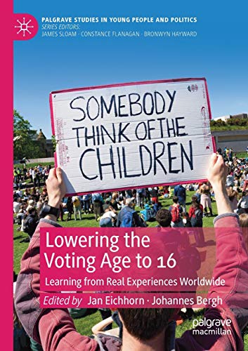 Lowering the Voting Age to 16: Learning from Real Experiences Worldwide (Palgrave Studies in Young People and Politics)