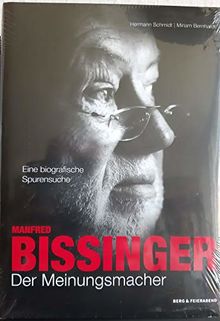 Manfred Bissinger. Der Meinungsmacher: Eine biographische Spurensuche