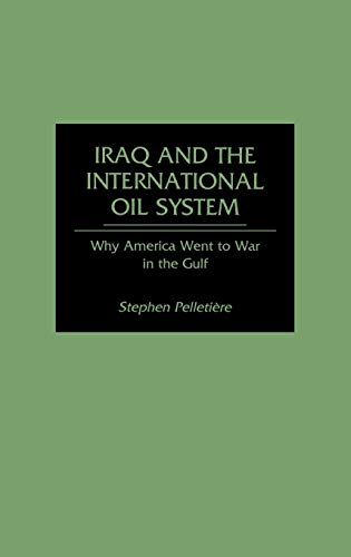 Iraq and the International Oil System: Why America Went to War in the Gulf