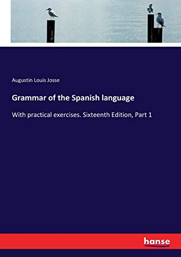 Grammar of the Spanish language: With practical exercises. Sixteenth Edition, Part 1