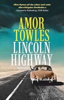 Lincoln Highway: Roman | »Eine Hymne auf das Leben auch unter allerwidrigsten Umständen.« Annemarie Stoltenberg, NDR Kultur