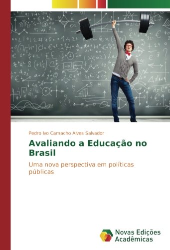 Avaliando a Educação no Brasil: Uma nova perspectiva em políticas públicas