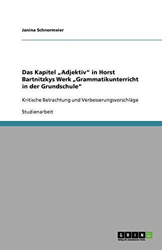 Das Kapitel Adjektiv in Horst Bartnitzkys Werk Grammatikunterricht in der Grundschule: Kritische Betrachtung und Verbesserungsvorschläge