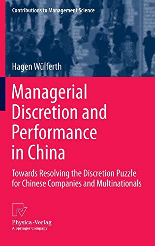Managerial Discretion and Performance in China: Towards Resolving the Discretion Puzzle for Chinese Companies and Multinationals (Contributions to Management Science)