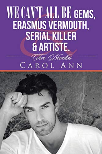 We can’t all be Gems, Erasmus Vermouth,serial killer & artiste.: Two Novellas