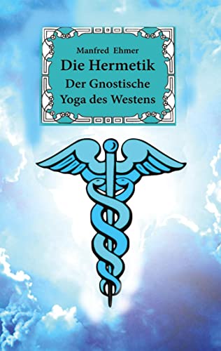Die Hermetik: Der Gnostische Yoga des Westens (edition theophanie)