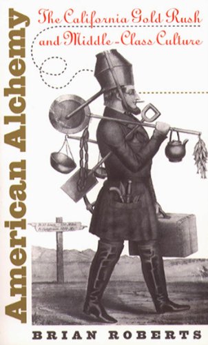 American Alchemy: The California Gold Rush and Middle-Class Culture (Cultural Studies of the United States)