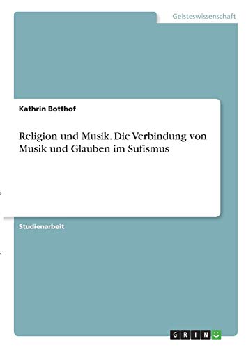 Religion und Musik. Die Verbindung von Musik und Glauben im Sufismus