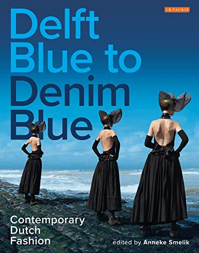 Delft Blue to Denim Blue: Contemporary Dutch Fashion (Dress Cultures)