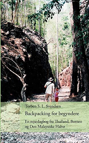 Backpacking for begyndere: En rejsedagbog fra Thailand, Borneo og Den Malaysiske Halvø