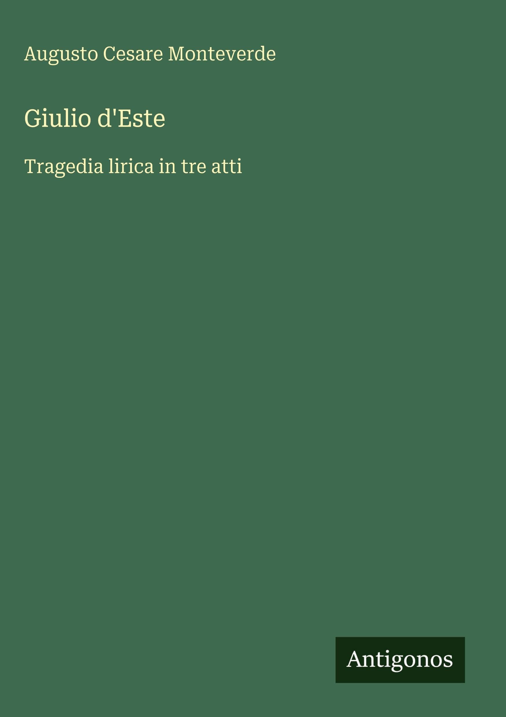 Giulio d'Este: Tragedia lirica in tre atti