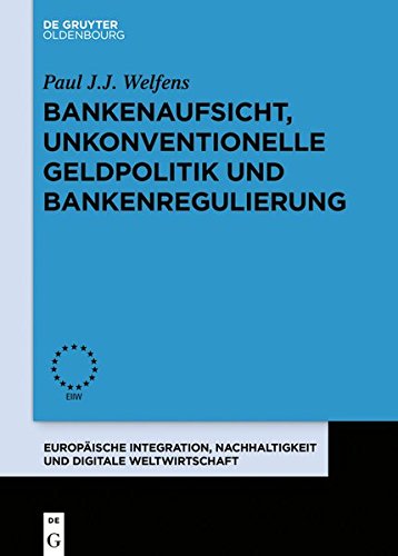 Bankenaufsicht, unkonventionelle Geldpolitik und Bankenregulierung (Europäische Integration und Digitale Weltwirtschaft, Band 10)