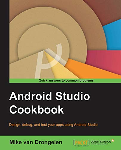 Drongelen, Mike van Android Studio Cookbook, Design, Test, And Debug Your Apps Using Android Studio (English Edition)