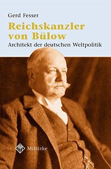 Reichskanzler von Bülow: Architekt der deutschen Weltpolitik