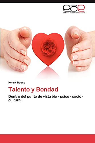 Talento y Bondad: Dentro del punto de vista bio - psico - socio - cultural