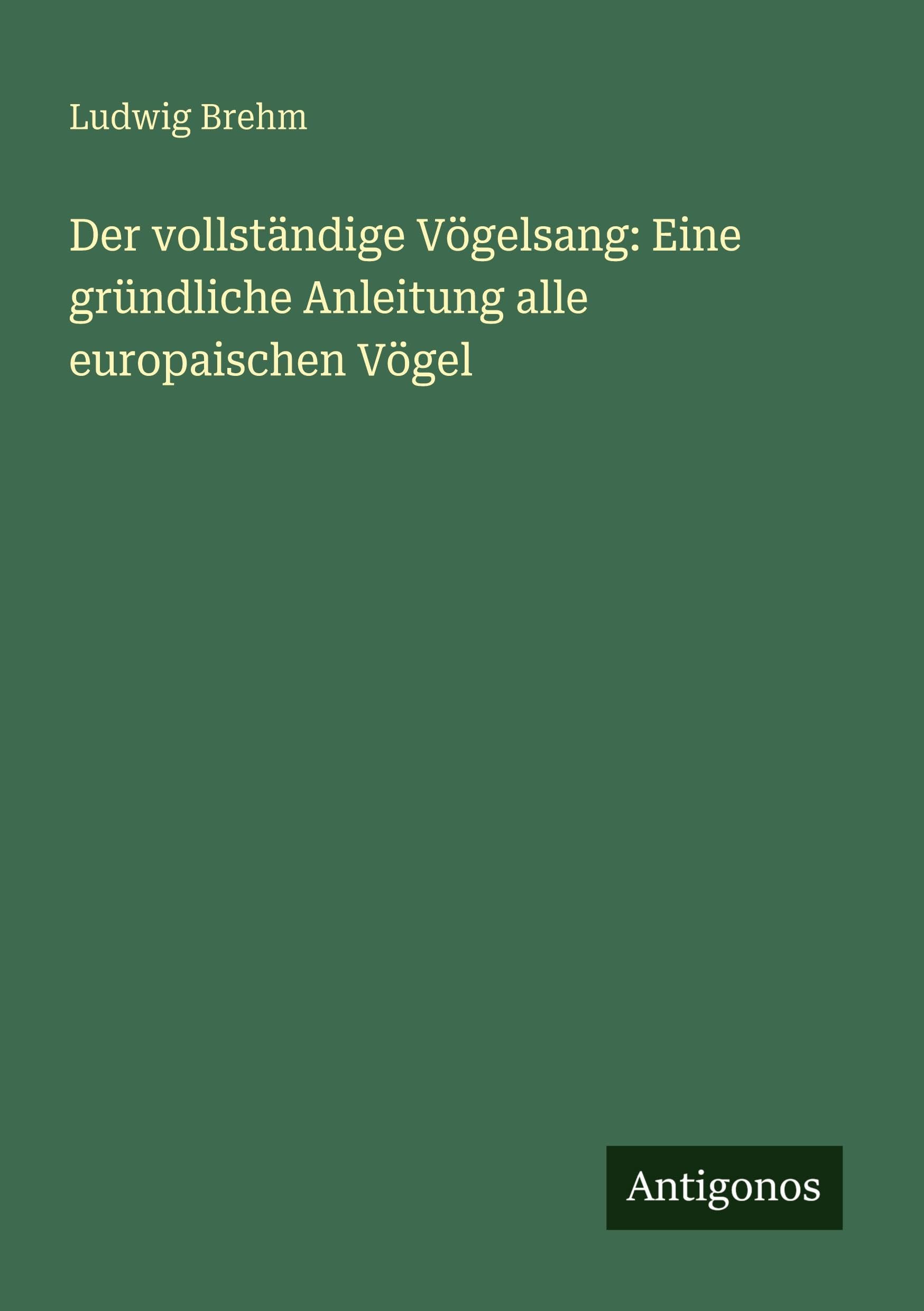 Der vollständige Vögelsang: Eine gründliche Anleitung alle europaischen Vögel