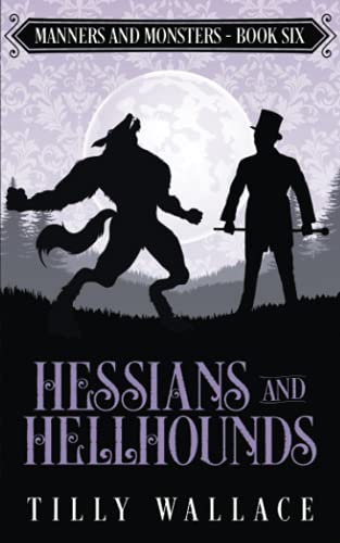 Hessians and Hellhounds (Manners and Monsters, Band 6)