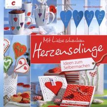 Mit Liebe schenken. Herzensdinge: Ideen zum Selbermachen