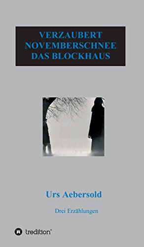 VERZAUBERT - NOVEMBERSCHNEE - DAS BLOCKHAUS: Drei Erzählungen