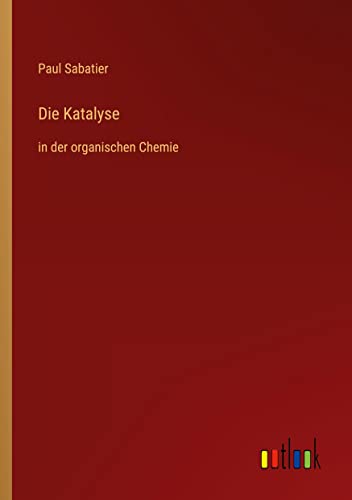 Die Katalyse: in der organischen Chemie