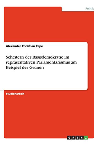 Scheitern der Basisdemokratie im repräsentativen Parlamentarismus am Beispiel der Grünen