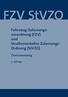 Fahrzeug-Zulassungsverordnung (FZV) und Straßenverkehrs-Zulassungs-Ordnung (StVZO): Textsammlung