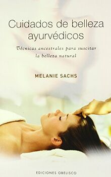 Cuidados de belleza ayurvédicos : técnicas ancestrales para suscitar la belleza natural (SALUD Y VIDA NATURAL)