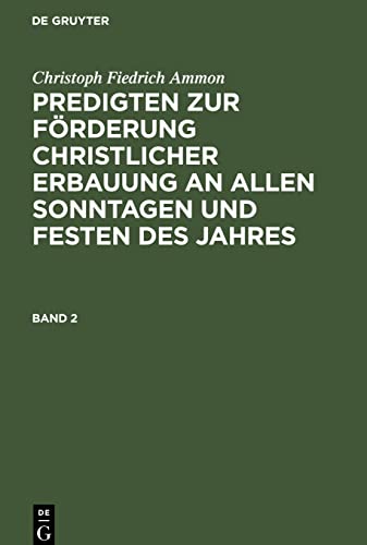 Predigten zur Förderung christlicher Erbauung an allen Sonntagen und Festen des Jahres, Band 2, Predigten zur Förderung christlicher Erbauung an allen Sonntagen und Festen des Jahres Band 2