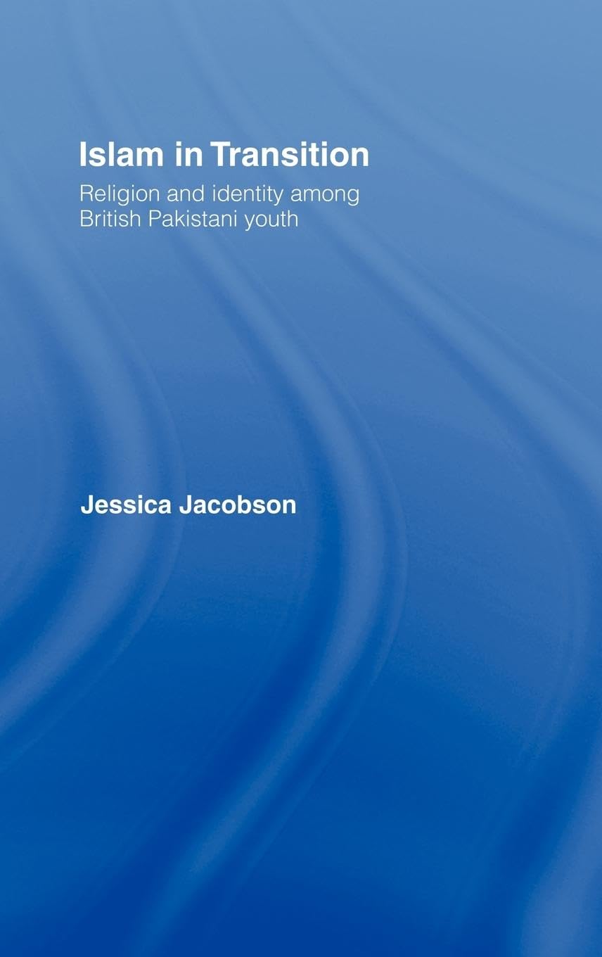 Islam in Transition: Religion and Identity among British Pakistani Youth