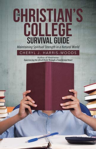 The Christian's College Survival Guide: Maintaining Spiritual Strength in a Natural World