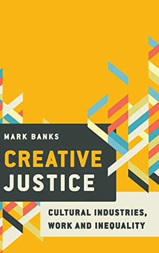 Creative Justice: Cultural Industries, Work and Inequality
