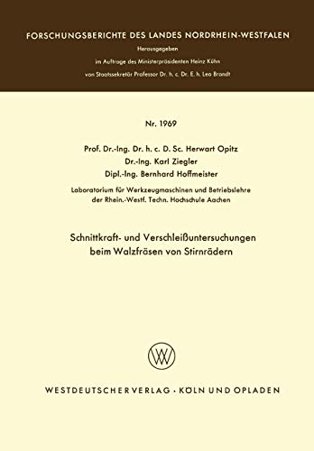 Schnittkraft- und Verschleißuntersuchungen beim Walzfräsen von Stirnrädern (Forschungsberichte des Landes Nordrhein-Westfalen, 1969, Band 1969)