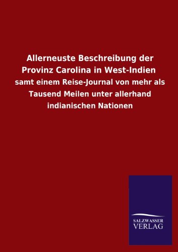Allerneuste Beschreibung der Provinz Carolina in West-Indien: samt einem Reise-Journal von mehr als Tausend Meilen unter allerhand indianischen Nationen