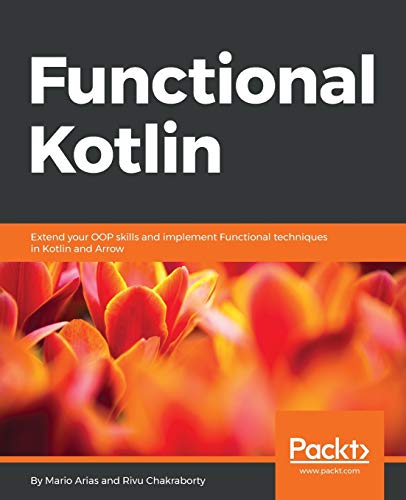 Functional Kotlin: Extend your OOP skills and implement Functional techniques in Kotlin and Arrow (English Edition)