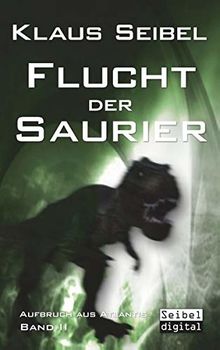 Flucht der Saurier (Aufbruch aus Atlantis) von Seibel, Klaus | Buch | Zustand sehr gut