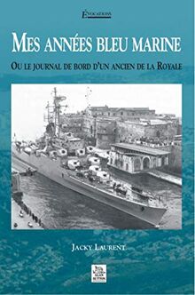 Mes années bleu marine ou Le journal de bord d'un ancien de la Royale