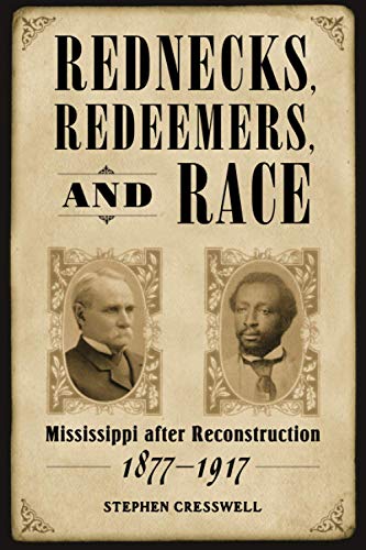 Rednecks, Redeemers, and Race: Mississippi after Reconstruction, 1877-1917 (Heritage of Mississippi Series, Band 3)