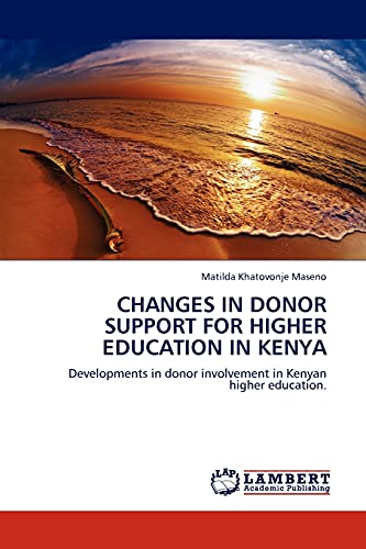 CHANGES IN DONOR SUPPORT FOR HIGHER EDUCATION IN KENYA: Developments in donor involvement in Kenyan higher education.