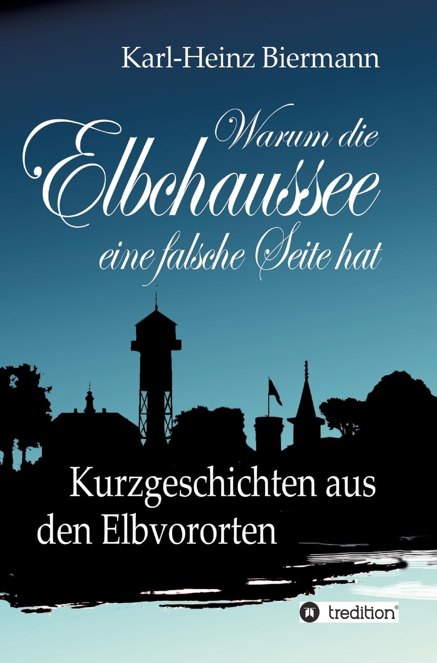 Warum die Elbchaussee eine falsche Seite hat: Kurzgeschichten aus den Elbvororten