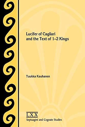 Lucifer of Cagliari and the Text of 1-2 Kings (Septuagint and Cognate Studies, Band 68)